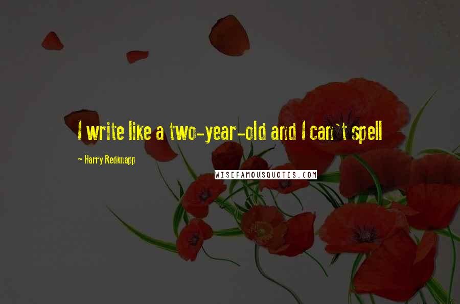Harry Redknapp Quotes: I write like a two-year-old and I can't spell