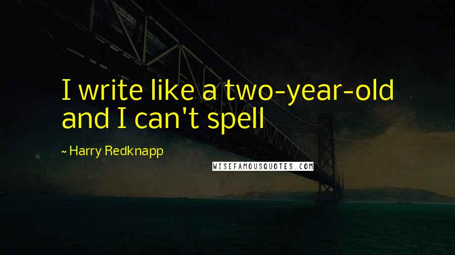 Harry Redknapp Quotes: I write like a two-year-old and I can't spell