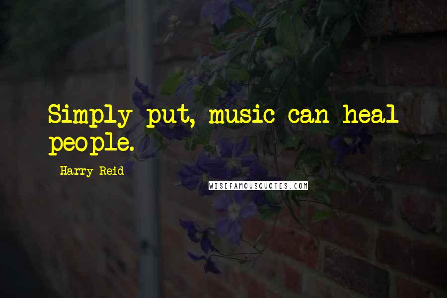 Harry Reid Quotes: Simply put, music can heal people.