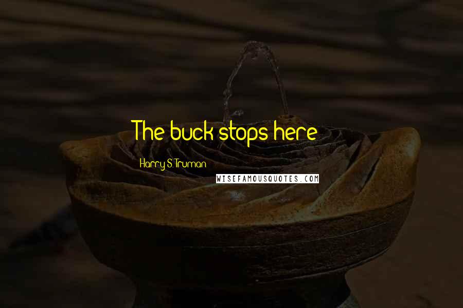 Harry S. Truman Quotes: The buck stops here!