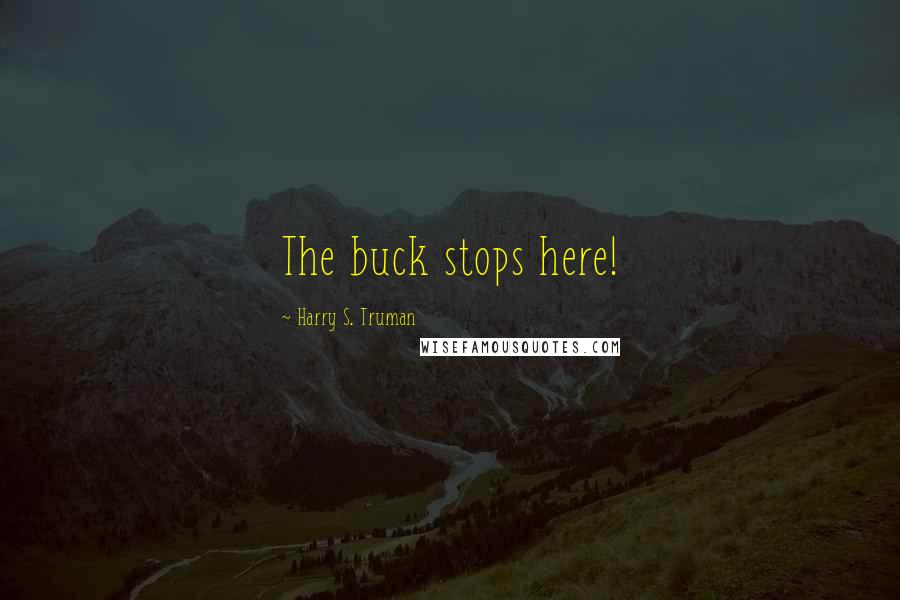Harry S. Truman Quotes: The buck stops here!