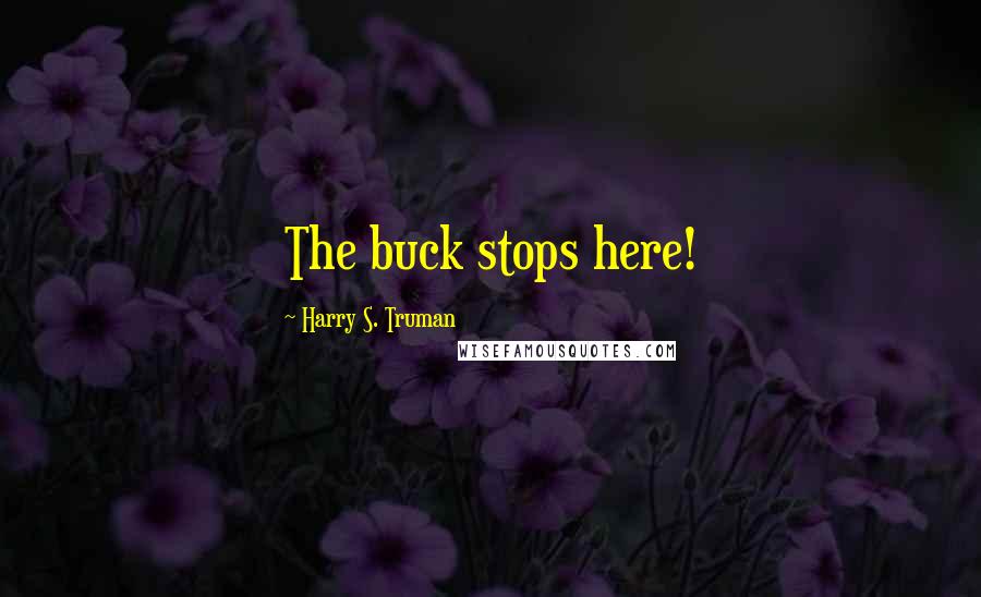 Harry S. Truman Quotes: The buck stops here!