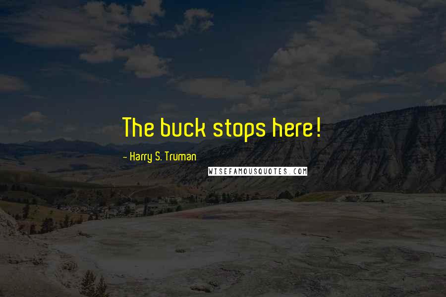 Harry S. Truman Quotes: The buck stops here!