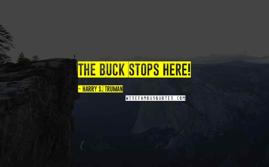 Harry S. Truman Quotes: The buck stops here!
