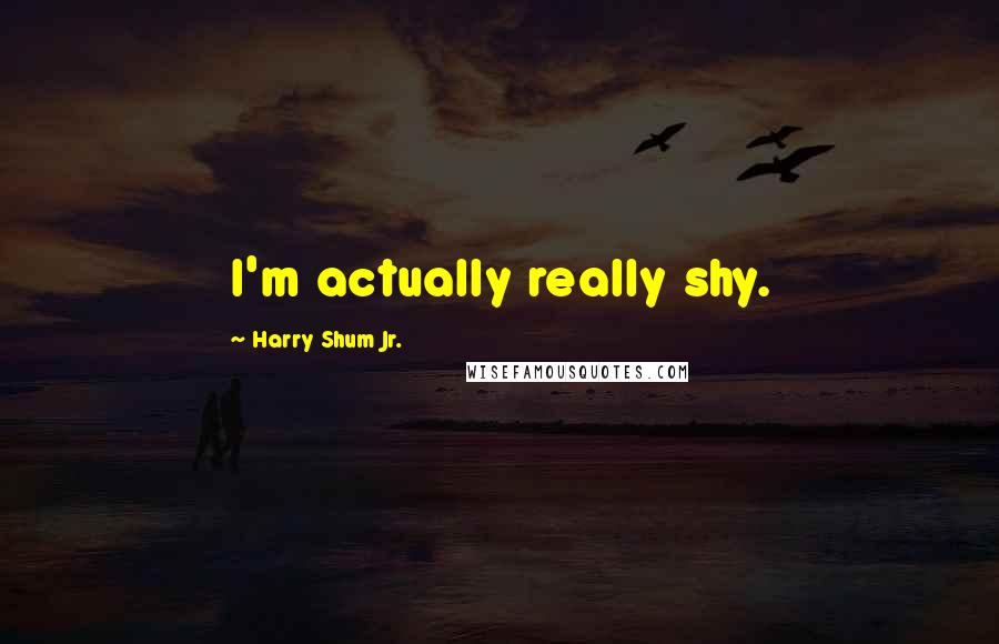 Harry Shum Jr. Quotes: I'm actually really shy.