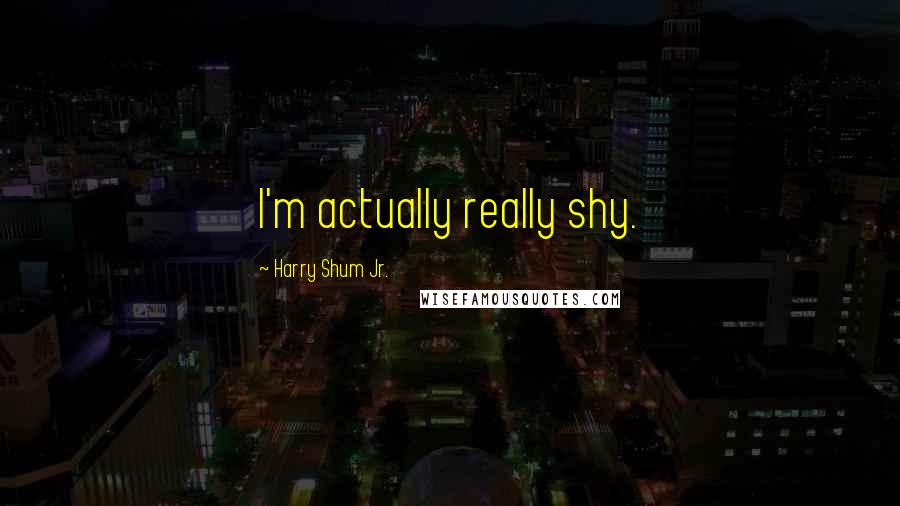 Harry Shum Jr. Quotes: I'm actually really shy.