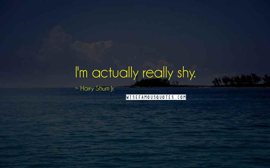Harry Shum Jr. Quotes: I'm actually really shy.