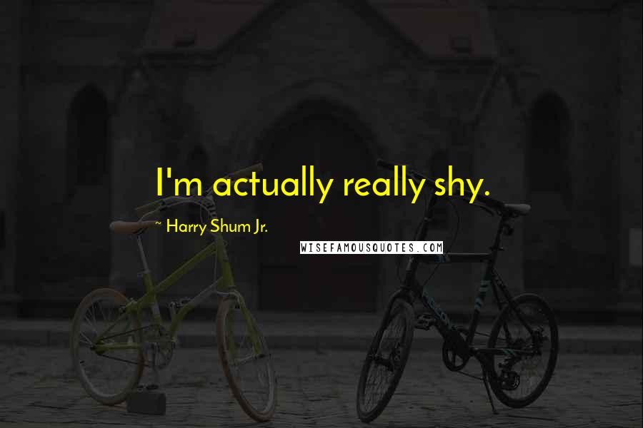 Harry Shum Jr. Quotes: I'm actually really shy.