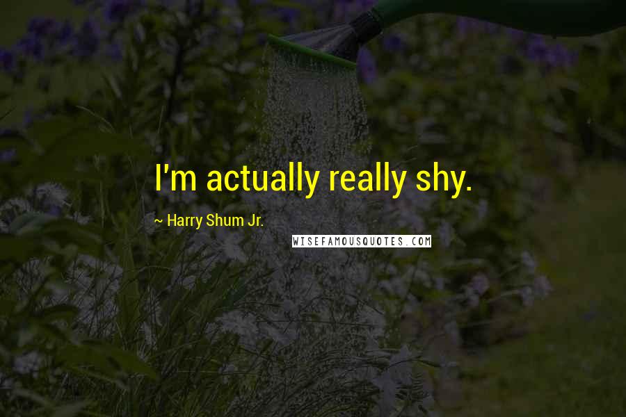 Harry Shum Jr. Quotes: I'm actually really shy.