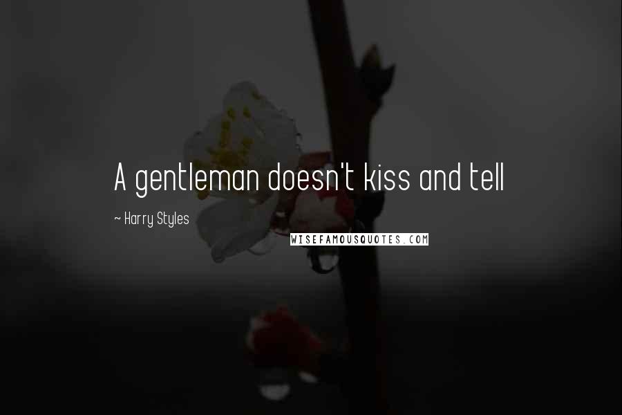 Harry Styles Quotes: A gentleman doesn't kiss and tell