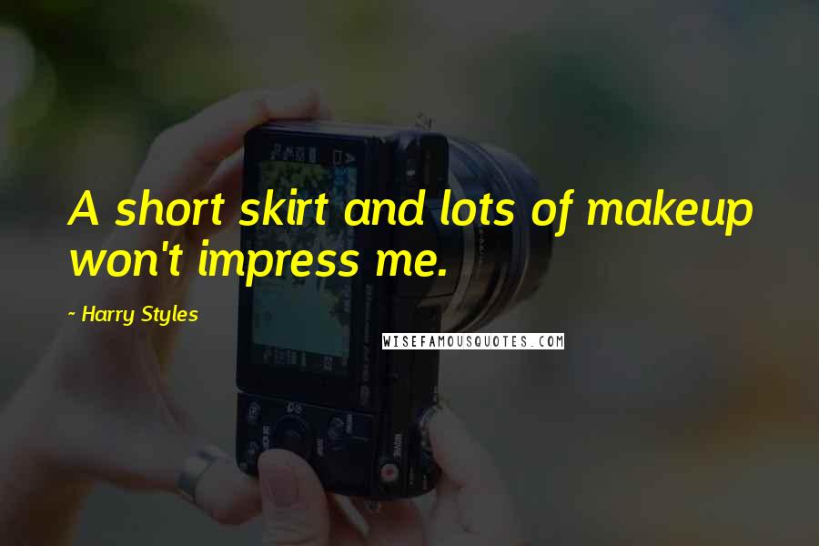 Harry Styles Quotes: A short skirt and lots of makeup won't impress me.