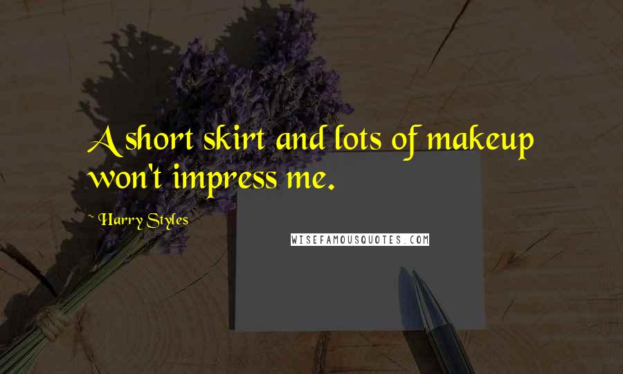 Harry Styles Quotes: A short skirt and lots of makeup won't impress me.
