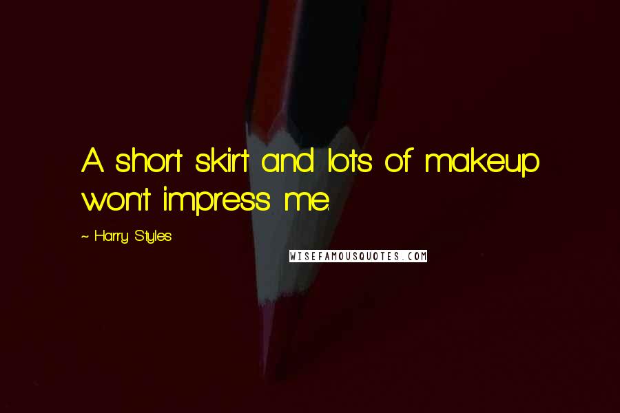 Harry Styles Quotes: A short skirt and lots of makeup won't impress me.
