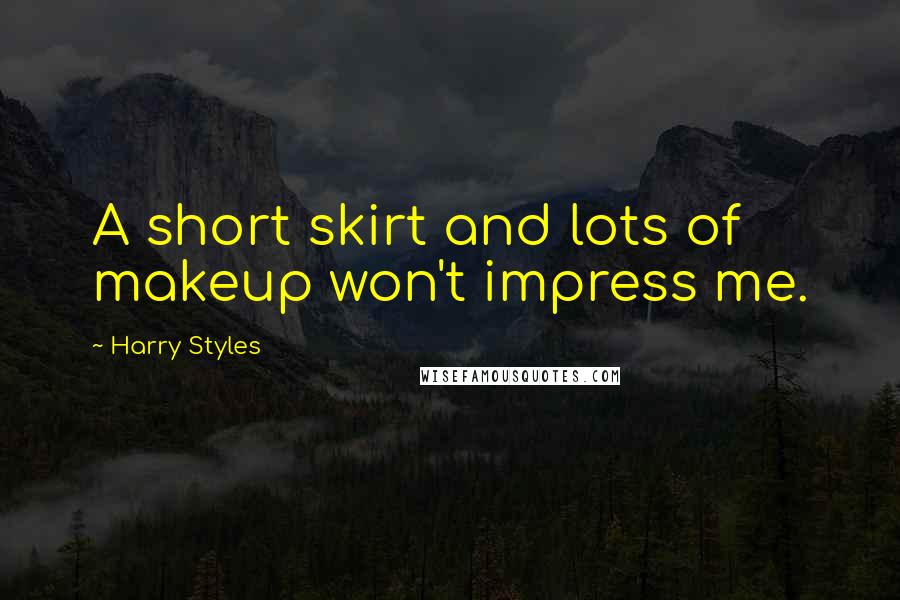 Harry Styles Quotes: A short skirt and lots of makeup won't impress me.