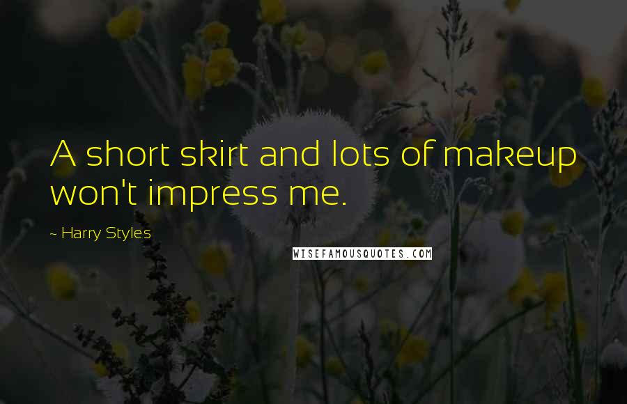 Harry Styles Quotes: A short skirt and lots of makeup won't impress me.