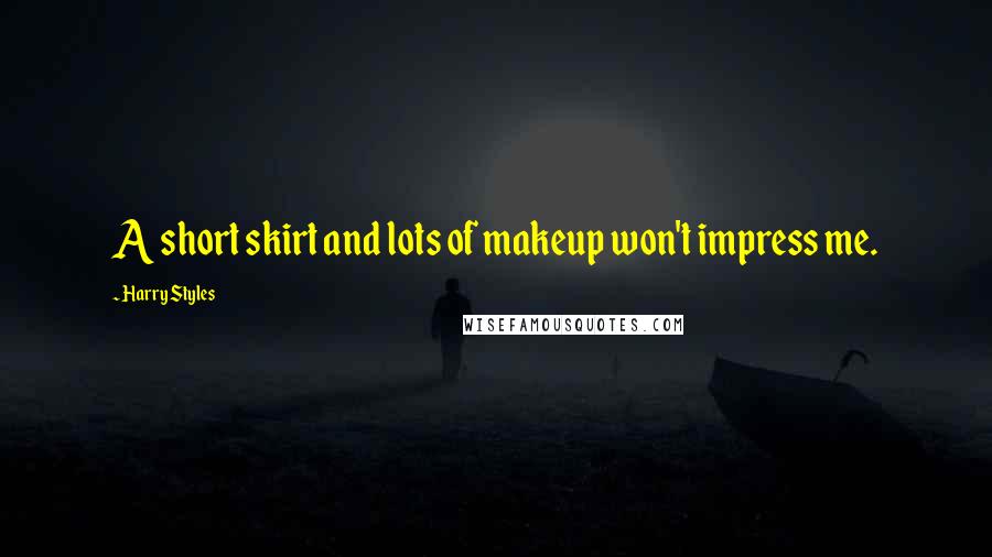 Harry Styles Quotes: A short skirt and lots of makeup won't impress me.