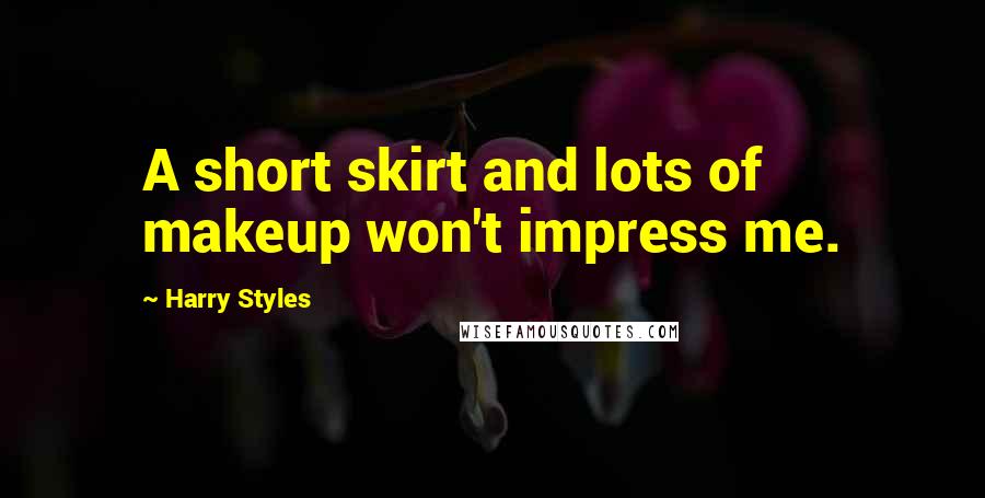 Harry Styles Quotes: A short skirt and lots of makeup won't impress me.