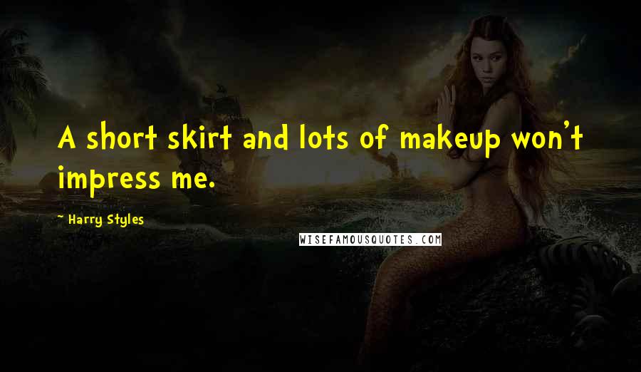Harry Styles Quotes: A short skirt and lots of makeup won't impress me.