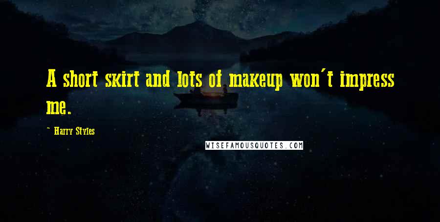 Harry Styles Quotes: A short skirt and lots of makeup won't impress me.