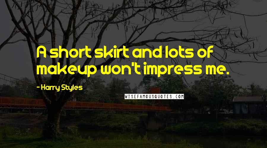 Harry Styles Quotes: A short skirt and lots of makeup won't impress me.
