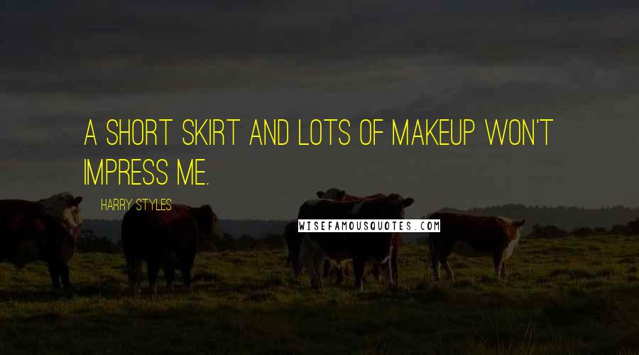 Harry Styles Quotes: A short skirt and lots of makeup won't impress me.
