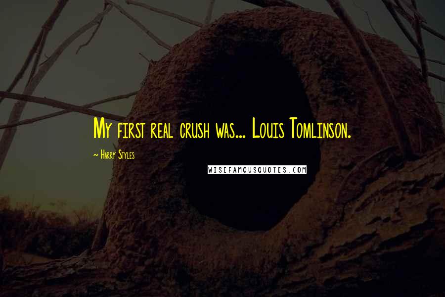 Harry Styles Quotes: My first real crush was... Louis Tomlinson.