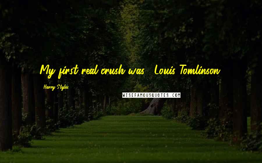 Harry Styles Quotes: My first real crush was... Louis Tomlinson.