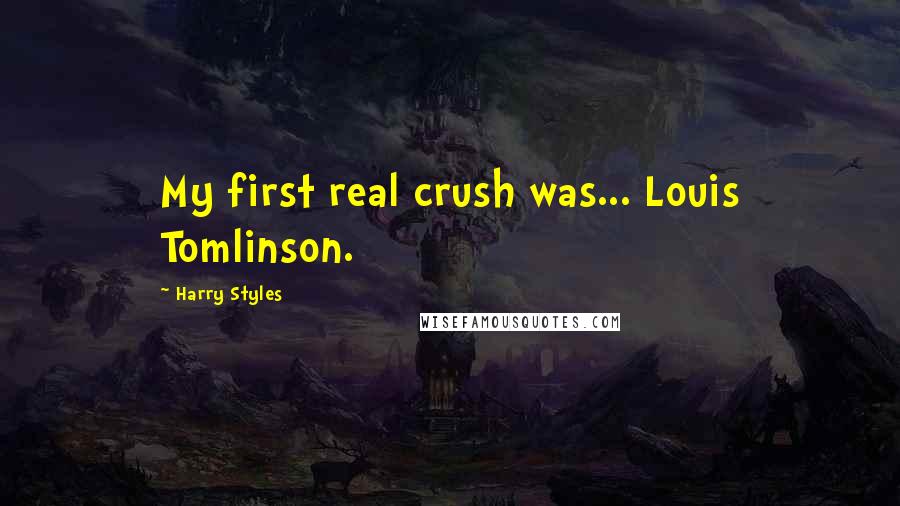 Harry Styles Quotes: My first real crush was... Louis Tomlinson.