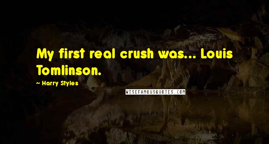 Harry Styles Quotes: My first real crush was... Louis Tomlinson.