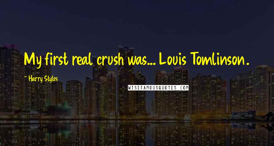 Harry Styles Quotes: My first real crush was... Louis Tomlinson.