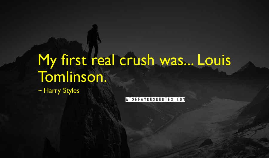 Harry Styles Quotes: My first real crush was... Louis Tomlinson.