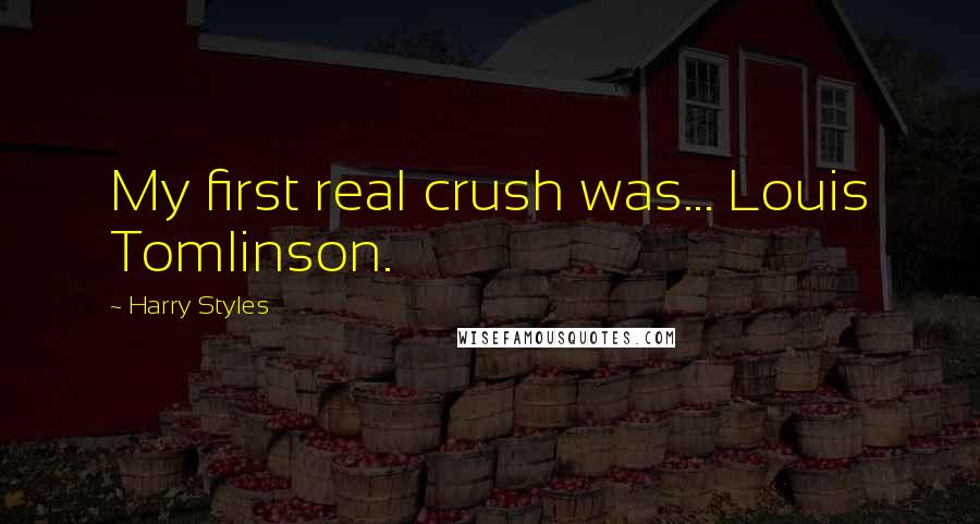 Harry Styles Quotes: My first real crush was... Louis Tomlinson.