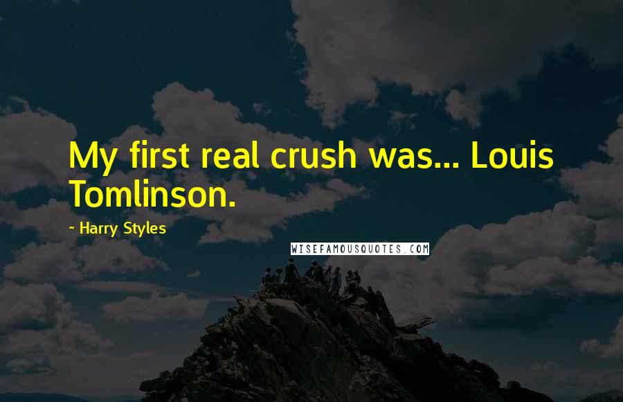 Harry Styles Quotes: My first real crush was... Louis Tomlinson.