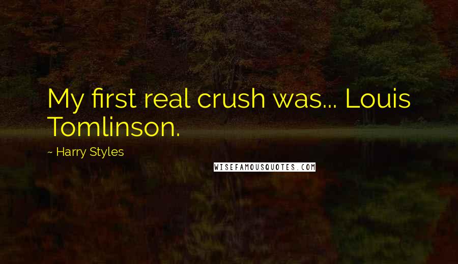 Harry Styles Quotes: My first real crush was... Louis Tomlinson.