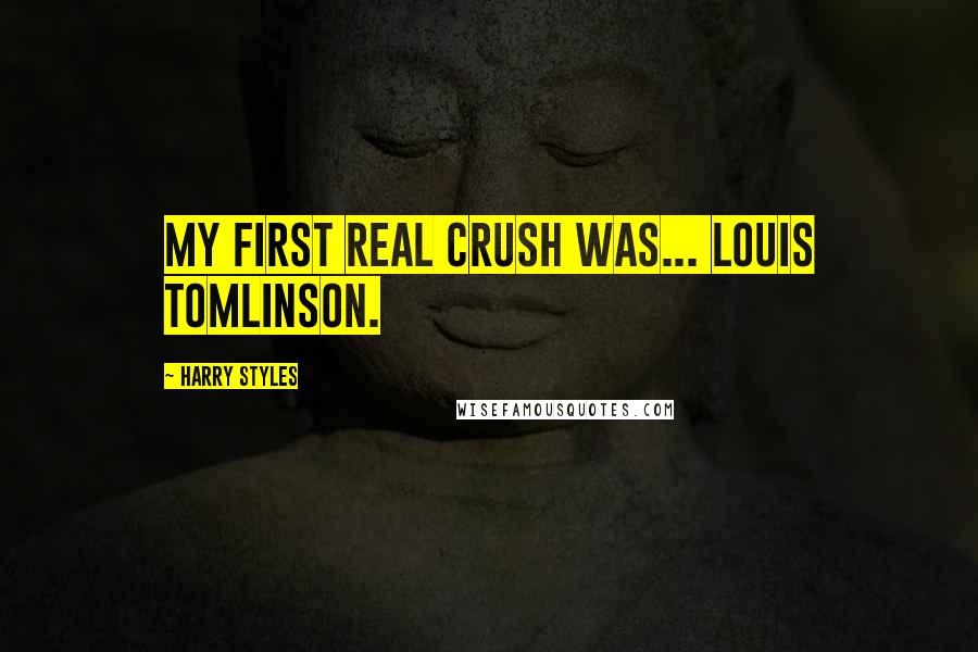 Harry Styles Quotes: My first real crush was... Louis Tomlinson.