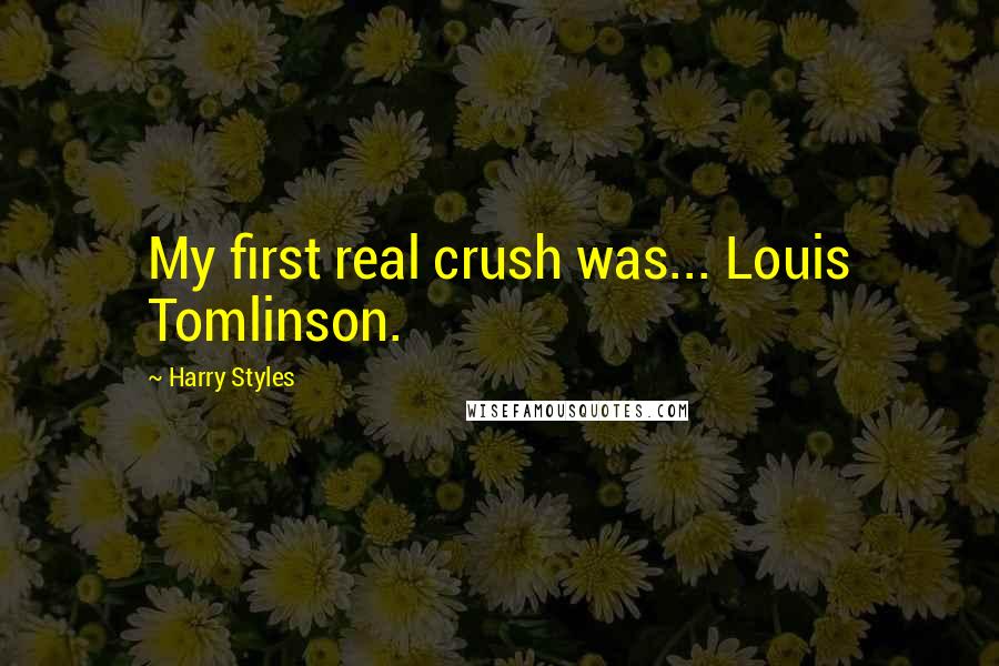 Harry Styles Quotes: My first real crush was... Louis Tomlinson.