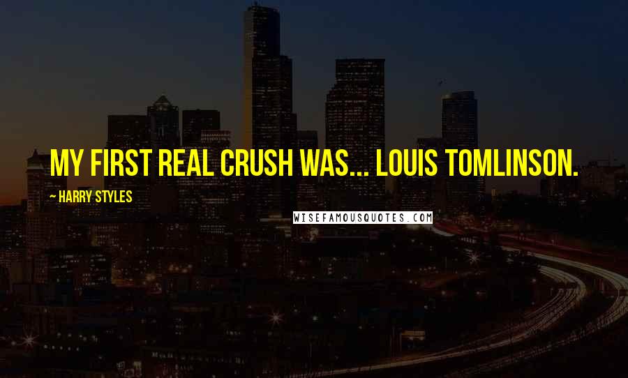 Harry Styles Quotes: My first real crush was... Louis Tomlinson.