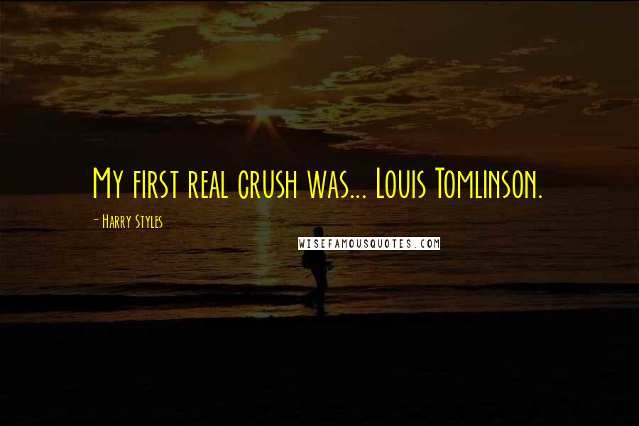 Harry Styles Quotes: My first real crush was... Louis Tomlinson.