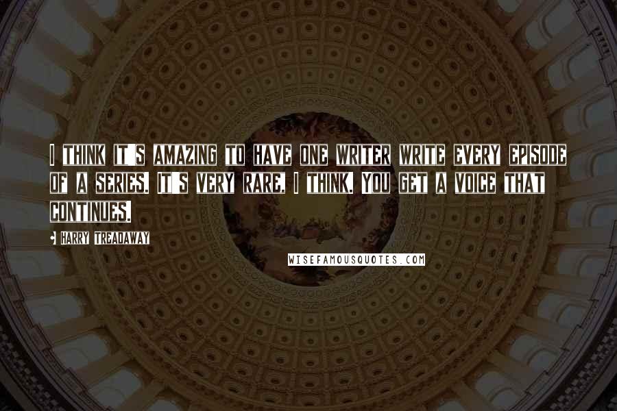 Harry Treadaway Quotes: I think it's amazing to have one writer write every episode of a series. It's very rare, I think. You get a voice that continues.
