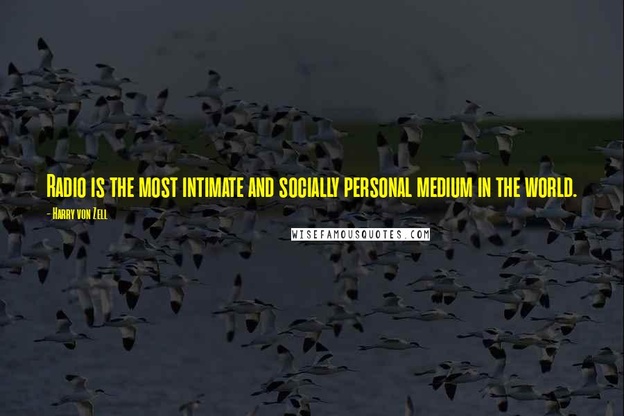 Harry Von Zell Quotes: Radio is the most intimate and socially personal medium in the world.