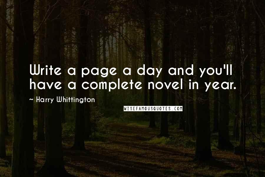 Harry Whittington Quotes: Write a page a day and you'll have a complete novel in year.