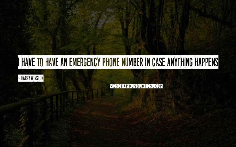 Harry Winston Quotes: I have to have an emergency phone number in case anything happens