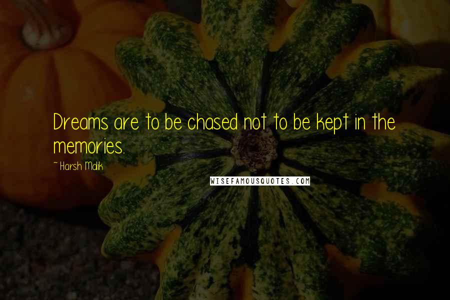 Harsh Malik Quotes: Dreams are to be chased not to be kept in the memories.