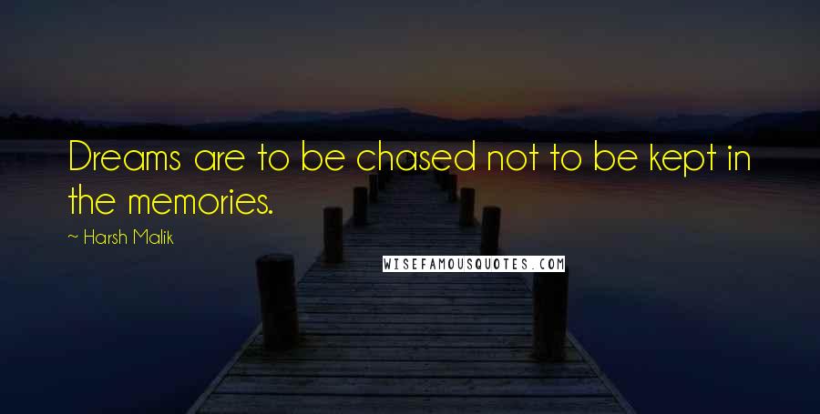 Harsh Malik Quotes: Dreams are to be chased not to be kept in the memories.