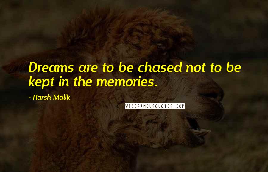 Harsh Malik Quotes: Dreams are to be chased not to be kept in the memories.