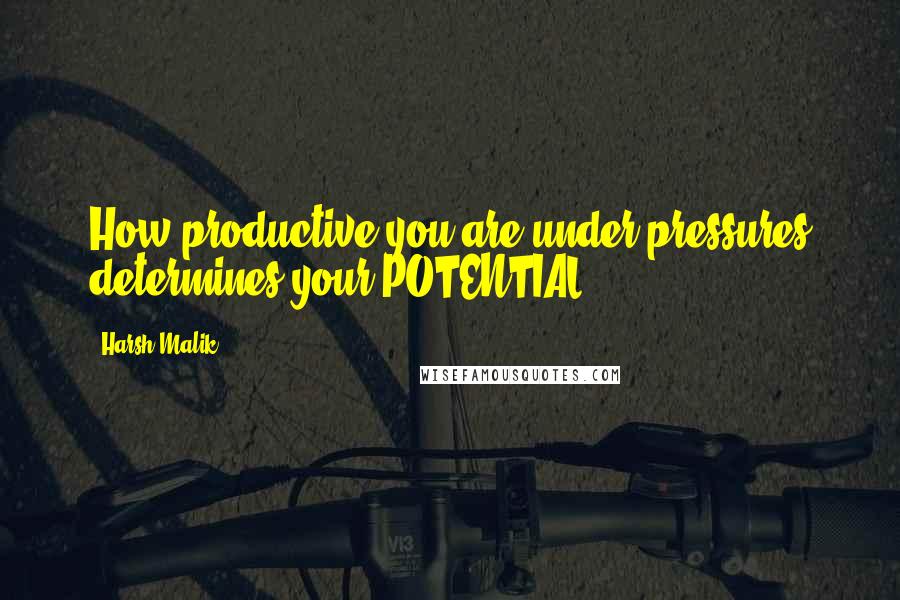 Harsh Malik Quotes: How productive you are under pressures determines your POTENTIAL