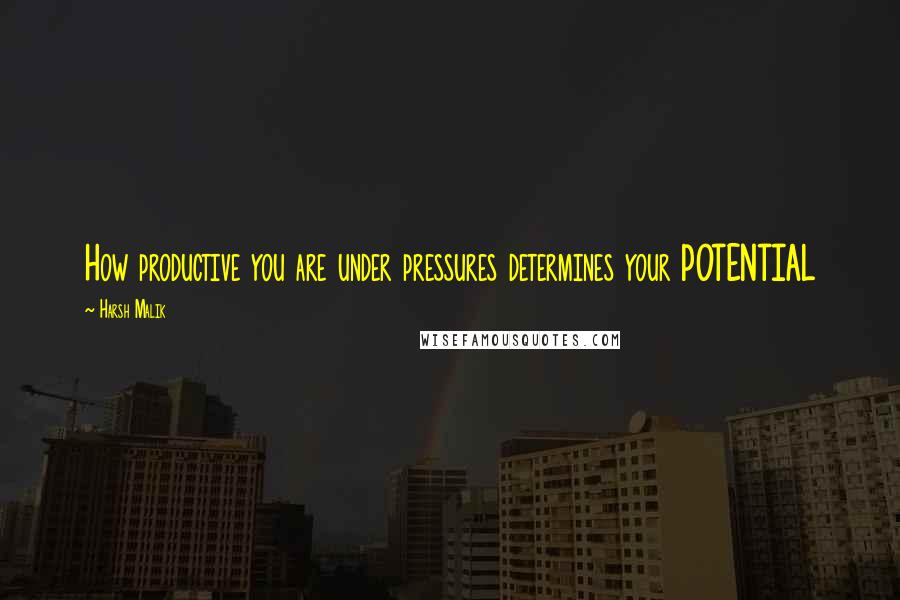 Harsh Malik Quotes: How productive you are under pressures determines your POTENTIAL