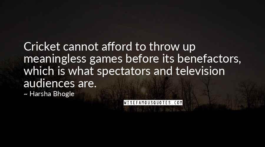 Harsha Bhogle Quotes: Cricket cannot afford to throw up meaningless games before its benefactors, which is what spectators and television audiences are.