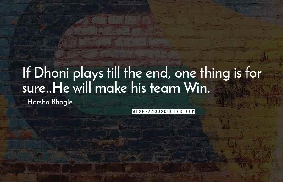 Harsha Bhogle Quotes: If Dhoni plays till the end, one thing is for sure..He will make his team Win.