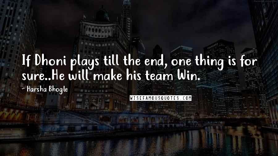 Harsha Bhogle Quotes: If Dhoni plays till the end, one thing is for sure..He will make his team Win.